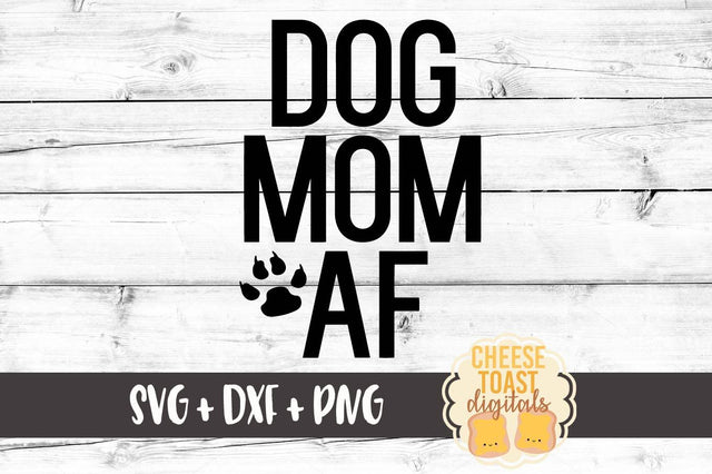 Dog Mom AF SVG Cheese Toast Digitals 
