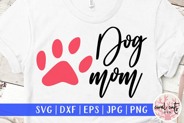 Dog Mom – Pet lover SVG EPS DXF PNG SVG CoralCutsSVG 