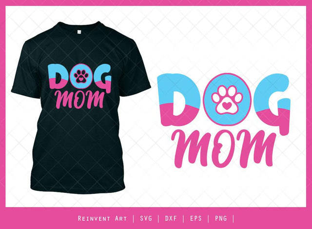 Dog Mom SVG Cut File | Pet Mom T-shirt Design SVG Reinvent Art 