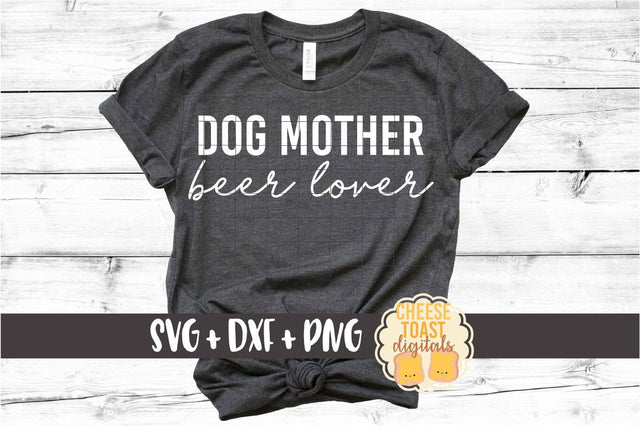 Dog Mother Beer Lover - Dog Mom SVG PNG DXF Cut Files SVG Cheese Toast Digitals 