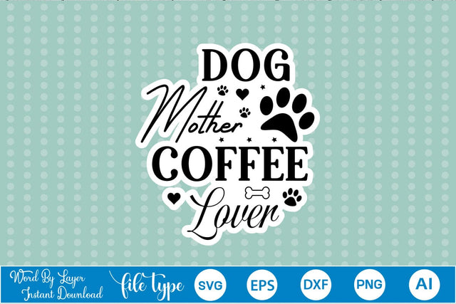 Dog Mother Coffee Lover Sticker SVG, Dog SVG Design,SVGs,Quotes and Sayings,Food & Drink,On Sale, Print & Cut SVG DesignPlante 503 