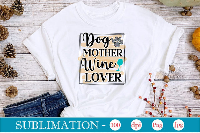 Dog Mother Wine Lover Sublimation SVGs,Quotes and Sayings,Food & Drink,On Sale, Print & Cut Sublimation DesignPlante 503 