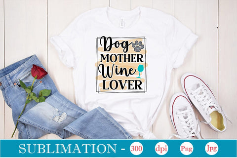 Dog Mother Wine Lover Sublimation SVGs,Quotes and Sayings,Food & Drink,On Sale, Print & Cut Sublimation DesignPlante 503 