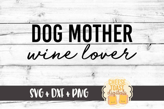 Dog Mother Wine Lover SVG Cheese Toast Digitals 