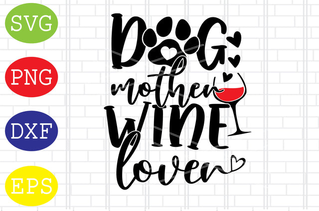 Dog Mother Wine Lover Svg, Mother's Day Svg, Png, Eps, Dxf Files SVG DigitalSvgFiles 