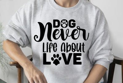 Dog Never Life About Love svg SVG orpitasn 