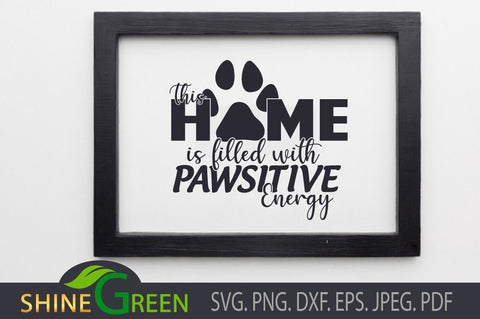 Dog Quote SVG - Home Filled with Pawsitive Energy SVG Shine Green Art 