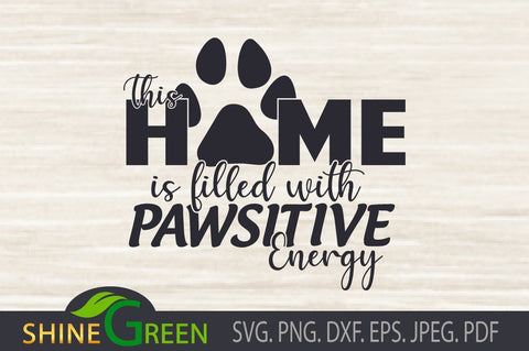 Dog Quote SVG - Home Filled with Pawsitive Energy SVG Shine Green Art 