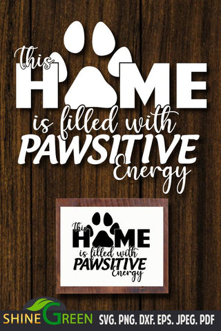 Dog Quote SVG - Home Filled with Pawsitive Energy SVG Shine Green Art 