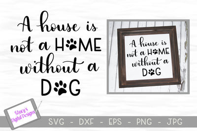 Dog SVG - A house is not a home without a dog SVG Stacy's Digital Designs 