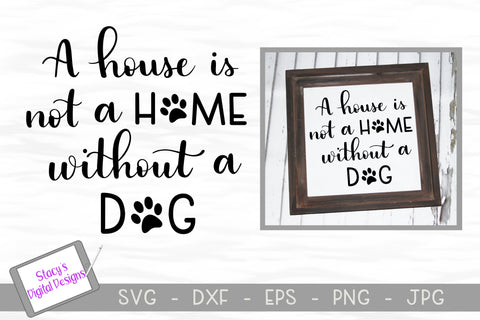 Dog SVG - A house is not a home without a dog SVG Stacy's Digital Designs 
