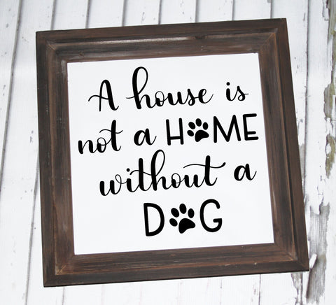 Dog SVG - A house is not a home without a dog SVG Stacy's Digital Designs 