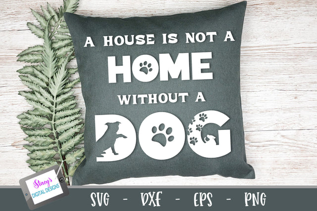 Dog SVG - a house is not a home without a dog SVG Stacy's Digital Designs 