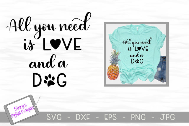 Dog SVG - All you need is love and a dog SVG Stacy's Digital Designs 