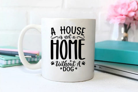Dog SVG Design, A House Is Not A Home Without A Dog SVG FiveStarCrafting 