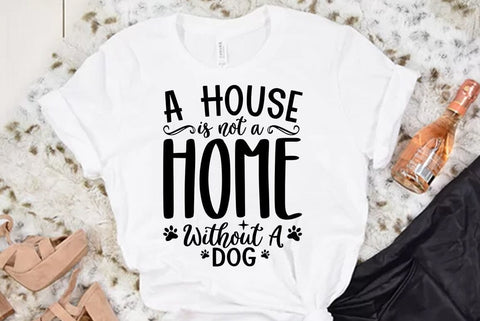 Dog SVG Design, A House Is Not A Home Without A Dog SVG FiveStarCrafting 