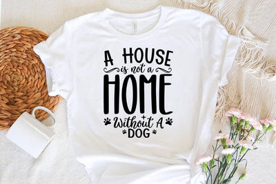 Dog SVG Design, A House Is Not A Home Without A Dog SVG FiveStarCrafting 