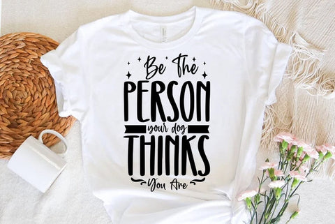 Dog SVG Design, Be The Person Your Dog Thinks You Are SVG FiveStarCrafting 