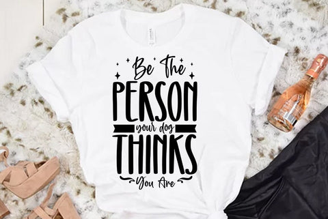 Dog SVG Design, Be The Person Your Dog Thinks You Are SVG FiveStarCrafting 