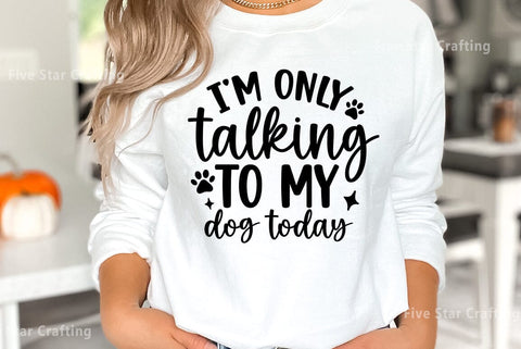 Dog SVG Design, I am only talking to my dog today SVG FiveStarCrafting 