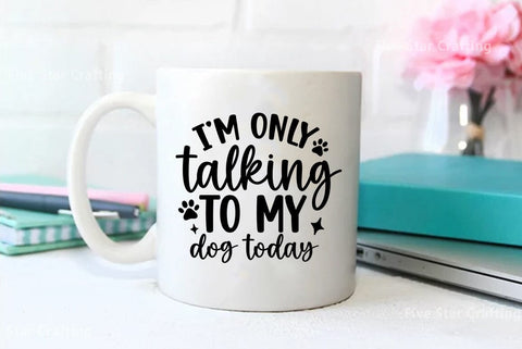 Dog SVG Design, I am only talking to my dog today SVG FiveStarCrafting 