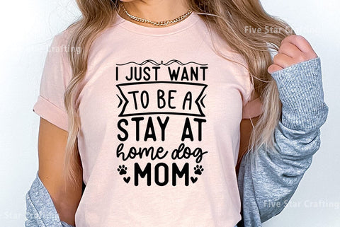 Dog SVG Design, I just want to be a stay at home dog mom SVG FiveStarCrafting 