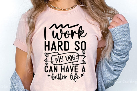 Dog SVG Design, I work hard so my dog can have a better life SVG FiveStarCrafting 