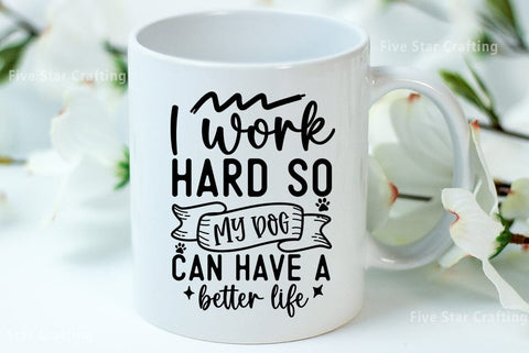 Dog SVG Design, I work hard so my dog can have a better life SVG FiveStarCrafting 