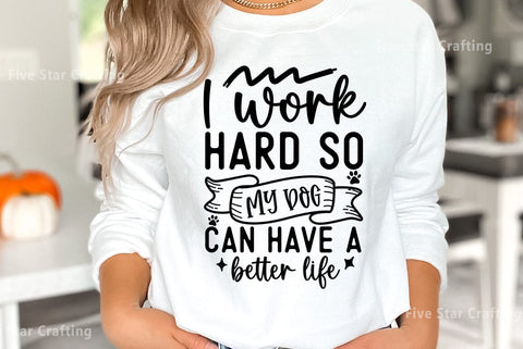 Dog SVG Design, I work hard so my dog can have a better life SVG FiveStarCrafting 