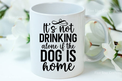 Dog SVG Design, Its not drinking alone if the dog is home SVG FiveStarCrafting 