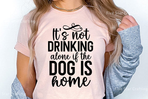 Dog SVG Design, Its not drinking alone if the dog is home SVG FiveStarCrafting 
