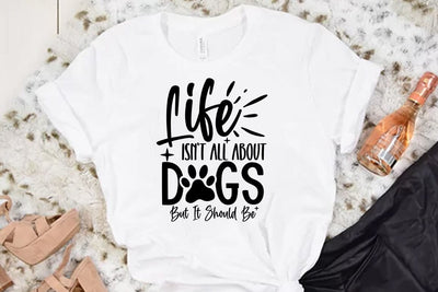 Dog SVG Design, Life Isnt All About Dogs But It Should Be SVG FiveStarCrafting 