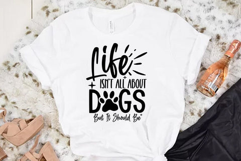 Dog SVG Design, Life Isnt All About Dogs But It Should Be SVG FiveStarCrafting 