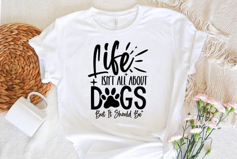 Dog SVG Design, Life Isnt All About Dogs But It Should Be SVG FiveStarCrafting 