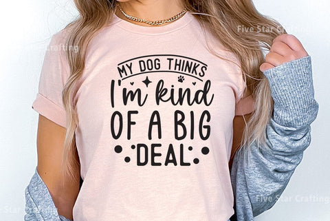 Dog SVG Design, My dog thinks i am kind of a big deal SVG FiveStarCrafting 