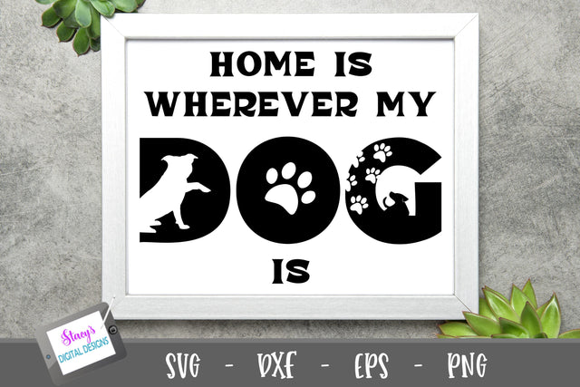Dog SVG - Home is wherever my dog is SVG Stacy's Digital Designs 