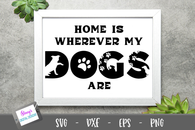 Dog SVG - Home is wherever my dogs are SVG Stacy's Digital Designs 