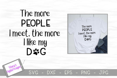Dog SVG - The more people I meet, the more I like my dog SVG Stacy's Digital Designs 