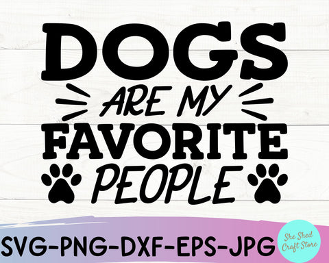 Dogs Are My Favorite People SVG Cut File - Dog Quote Svg SVG She Shed Craft Store 
