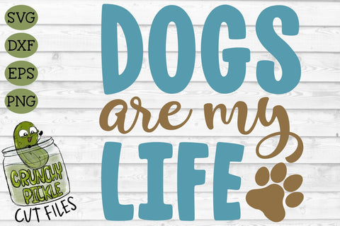 Dogs Are My Life SVG SVG Crunchy Pickle 