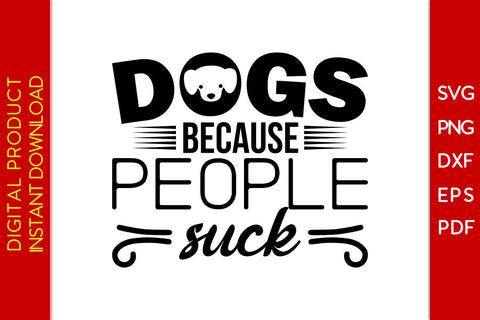 Dogs Because People Suck Dog SVG PNG PDF Cut File SVG Creativedesigntee 