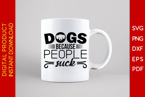 Dogs Because People Suck Dog SVG PNG PDF Cut File SVG Creativedesigntee 