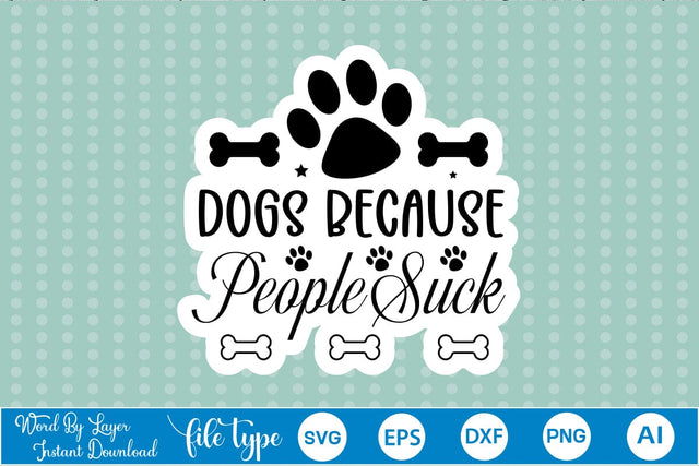 Dogs Because People Suck Sticker SVG, Dog SVG Design,SVGs,Quotes and Sayings,Food & Drink,On Sale, Print & Cut SVG DesignPlante 503 