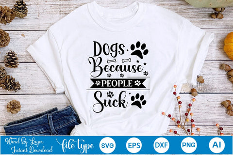 Dogs Because People Suck SVG Cut File, Dog SVG Design SVGs,Quotes and Sayings,Food & Drink,On Sale, Print & Cut SVG DesignPlante 503 