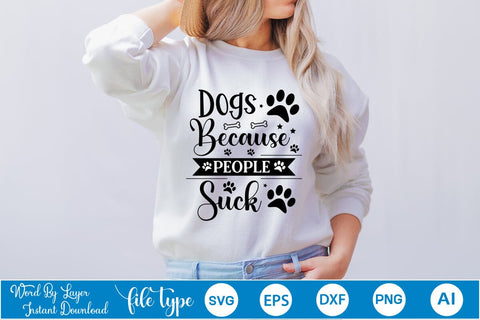 Dogs Because People Suck SVG Cut File, Dog SVG Design SVGs,Quotes and Sayings,Food & Drink,On Sale, Print & Cut SVG DesignPlante 503 