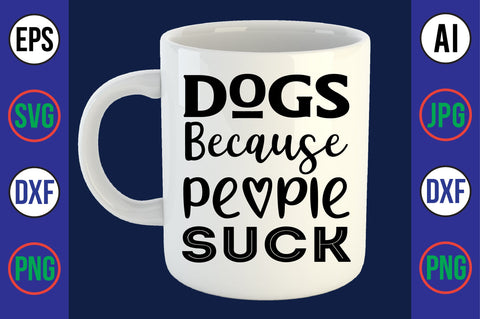 Dogs Because People Suck svg SVG orpitasn 
