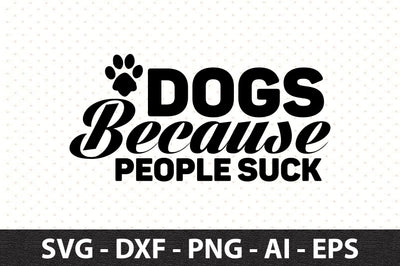 Dogs Because People Suck svg SVG orpitasn 