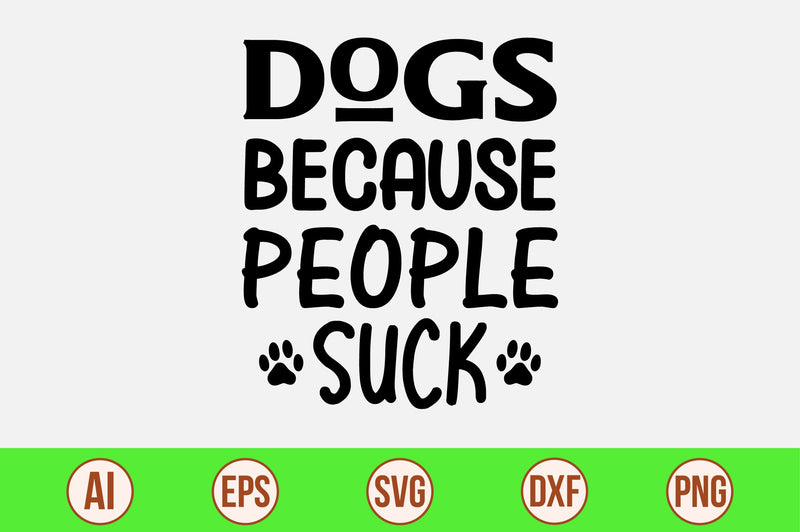 Dogs Because People Suck-svg SVG orpitasn 