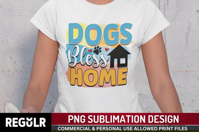 Dogs bless home Sublimation PNG, Dog Sublimation Design Sublimation Regulrcrative 
