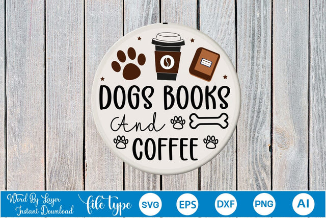 Dogs books and coffee Round Signs SVG Cut File SVGs,Quotes and Sayings,Food & Drink,On Sale, Print & Cut SVG DesignPlante 503 